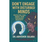 DON’T ENGAGE WITH DISTURBED MINDS: Protecting Your Energy from Contagious Negativity