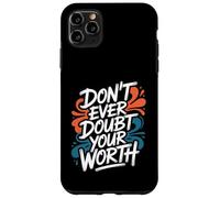Don’t Ever Doubt Your Worth - Motivational Quote Case for iPhone 11 Pro Max
