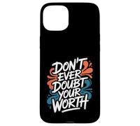 Don’t Ever Doubt Your Worth - Motivational Quote Case for iPhone 15 Plus