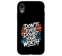 Don’t Ever Doubt Your Worth - Motivational Quote Case for iPhone XR