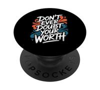 Don’t Ever Doubt Your Worth - Motivational Quote PopSockets Adhesive PopGrip