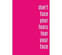 Don’t Face Your Fears, Fear Your Face: A Funny Sarcastic Notebook for Work Notes, Journaling, and Office Humor | 6x9 Inches, 110 Lined Pages, Soft Gloss Cover