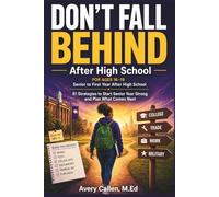 Don’t Fall Behind: After High School: 81 Strategies to Start Senior Year Strong and Plan What Comes Next