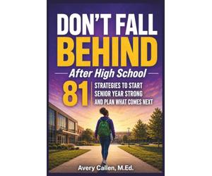 Don’t Fall Behind: After High School: 81 Strategies to Start Senior Year Strong and Plan What Comes Next (Don't Fall Behind Student Success Series)