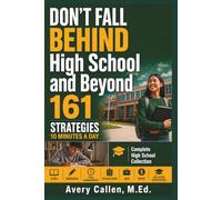 Don’t Fall Behind High School and Beyond Complete High School Collection: 161 Strategies. 10 Minutes a Day. 4 Years of Academics, Study, Homework, ... (Don't Fall Behind Student Success Series)