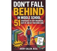 Don’t Fall Behind in Middle School: 51 Strategies to Stay Organized, Keep Up, and Get Your Work Done (Don't Fall Behind Student Success Series)