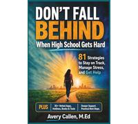 Don’t Fall Behind When High School Gets Hard: 81 Strategies to Stay on Track, Manage Stress, and Get Help