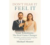 DON`T FEAR IT. FEEL IT. YOUR EMOTIONS- THE REAL GAME-CHANGER: DELUXE COLOR EDITION (FEEL IT- Series)