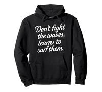 Don’t fight the waves learn to surf them Motivational Quotes Pullover Hoodie