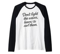 Don’t Fight The Waves Learn to surf Them Motivational Quotes Raglan Baseball Tee