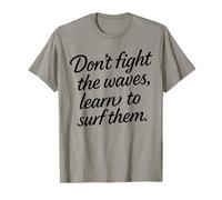 Don’t Fight The Waves Learn to surf Them Motivational Quotes T-Shirt