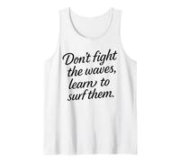 Don’t Fight The Waves Learn to surf Them Motivational Quotes Tank Top