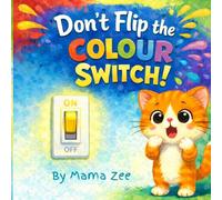 Don’t Flip the Color Switch!: A Funny Interactive Colors Book for Toddlers Ages 2-5 | Learn Red, Blue, Yellow & Green Through Surprise Reactions (Little Wonders Collection)