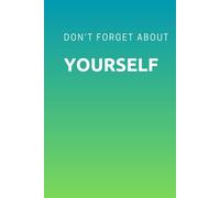 Don’t Forget About Yourself: A Blank Notebook For Every Day