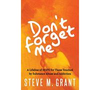 Don’t Forget Me: A Lifeline of HOPE for Those Touched by Substance Abuse and Addiction