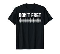Don’t Fret Guitar Fretboard Pun for Musicians & Students T-Shirt