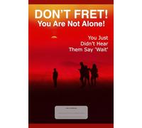 Don’t Fret! You Are Not Alone!: You Just Didn’t Hear Them Say 'Wait’
