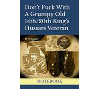 Don’t Fuck With A Grumpy Old 14th/20th King’s Hussars Veteran: NOTEBOOK