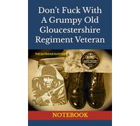 Don’t Fuck With A Grumpy Old Gloucestershire Regiment Veteran: NOTEBOOK
