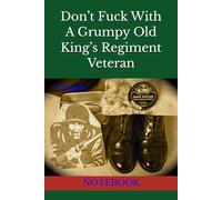 Don’t Fuck With A Grumpy Old King’s Regiment Veteran: NOTEBOOK British Army Gifts