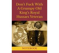 Don’t Fuck With A Grumpy Old King’s Royal Hussars Veteran: NOTEBOOK