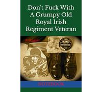 Don’t Fuck With A Grumpy Old Royal Irish Regiment Veteran: NOTEBOOK