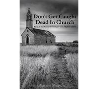 Don’t Get Caught Dead In Church: Waking Up from Nominal Christianity and Living Fully Alive in Christ