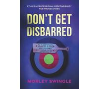 Don’t Get Disbarred: Ethics & Professional Responsibility For Prosecutors (Law Guru)