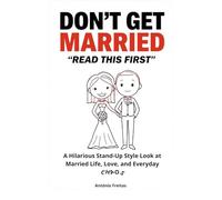 Don´t Get Married - Read this First: A Hilarious Stand-Up Style Look at Married Life, Love, and Everyday Chaos