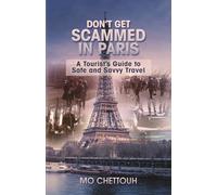 Don’t Get Scammed in Paris: A Tourist’s Guide to Safe and Savvy Travel.