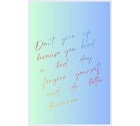 Don’t give up because you had a bad day, forgive yourself and do better tomorrow