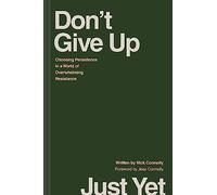 Don’t Give Up Just Yet: Choosing Persistence in a World of Overwhelming Resistance