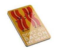 Don’t Go Bacon My Heart Pun Funny Quote Novelty Magnet