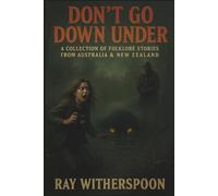 Don’t Go Down Under: A Southern Hemisphere of Screams (Short Stories)