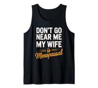 Don’t Go Near Me My Wife Is Menopausal Funny Husband Tank Top