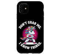 Don’t Grab Me. I Know Things. Case for iPhone 11