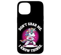 Don’t Grab Me. I Know Things. Case for iPhone 15