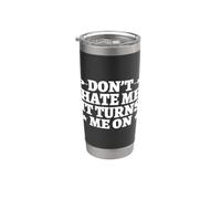Don´t Hate me it Turns me on. Funny Stainless Steel Insulated Tumbler