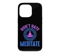 Don’t Hate Meditate Funny Mindfulness Quote Case for iPhone 13 Pro