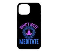 Don’t Hate Meditate Funny Mindfulness Quote Case for iPhone 16 Pro Max