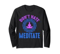 Don’t Hate Meditate Funny Mindfulness Quote Long Sleeve T-Shirt