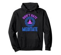 Don’t Hate Meditate Funny Mindfulness Quote Pullover Hoodie