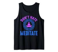 Don’t Hate Meditate Funny Mindfulness Quote Tank Top