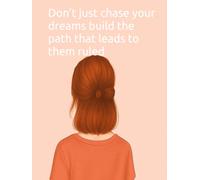 Don’t just chase your dreams build the path that leads to them ruled