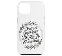 Don’t Just Count Your Blessings. Share Them Case for iPhone 13