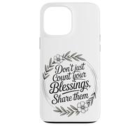 Don’t Just Count Your Blessings. Share Them Case for iPhone 13 Pro Max