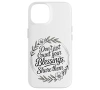 Don’t Just Count Your Blessings. Share Them Case for iPhone 14