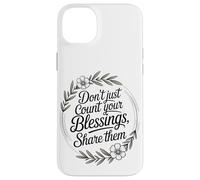 Don’t Just Count Your Blessings. Share Them Case for iPhone 14 Plus