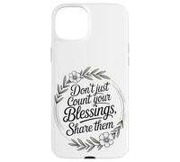 Don’t Just Count Your Blessings. Share Them Case for iPhone 15 Plus