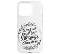 Don’t Just Count Your Blessings. Share Them Case for iPhone 15 Pro Max